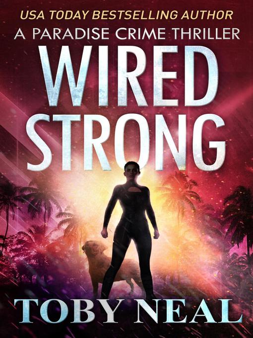 Title details for Wired Strong by Toby Neal - Available